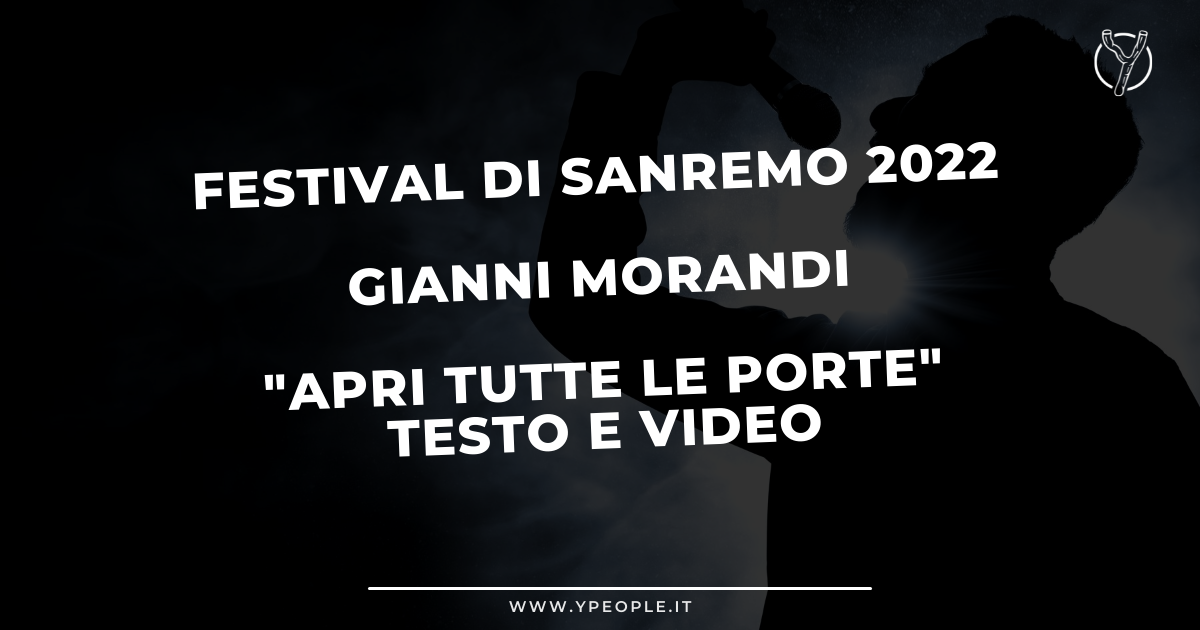 Gianni Morandi Testo E Significato Di Apri Tutte Le Porte Sanremo