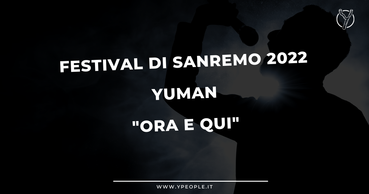 Yuman Ora e Qui sanremo 2022